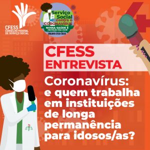 CFESS Entrevista | Coronavírus: e quem trabalha em instituições de longa permanência para idosos/as?