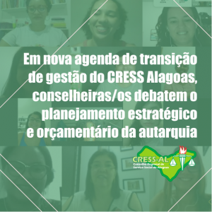 Em nova agenda de transição de gestão do CRESS Alagoas, conselheiras/os debatem o planejamento estratégico e orçamentário da autarquia