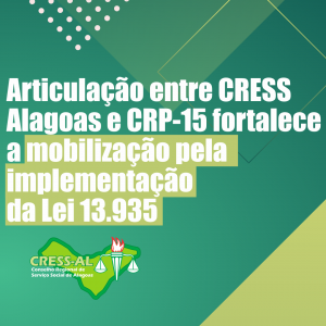 Articulação entre CRESS Alagoas e CRP-15 fortalece a mobilização pela implementação da Lei 13.935