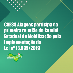 CRESS Alagoas participa da primeira reunião do Comitê Estadual de Mobilização pela Implementação da Lei nº 13.935/2019