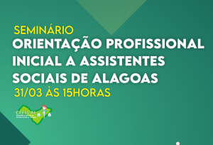 CRESS Alagoas realiza Seminário de Orientação Profissional Inicial a Assistentes Sociais de Alagoas