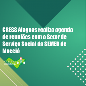 CRESS Alagoas realiza agenda de reuniões com o Serviço Social da SEMED de Maceió