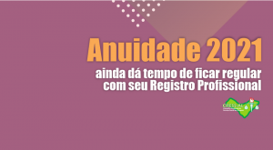 Anuidade 2021: ainda dá tempo de ficar regular com seu Registro Profissional