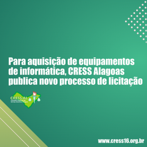 Para aquisição de equipamentos de informática, CRESS Alagoas publica novo processo de licitação