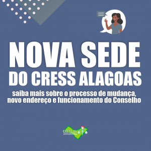 Nova sede do CRESS Alagoas: saiba mais sobre o processo de mudança, novo endereço e funcionamento do Conselho