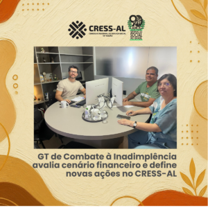GT de Combate à Inadimplência avalia cenário financeiro e define novas ações no CRESS-AL